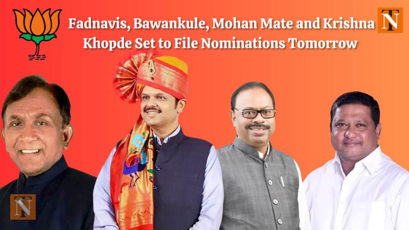  Fadnavis, Bawankule, Mohan Mate, and Krishna Khopde Set to File Nominations Tomorrow 